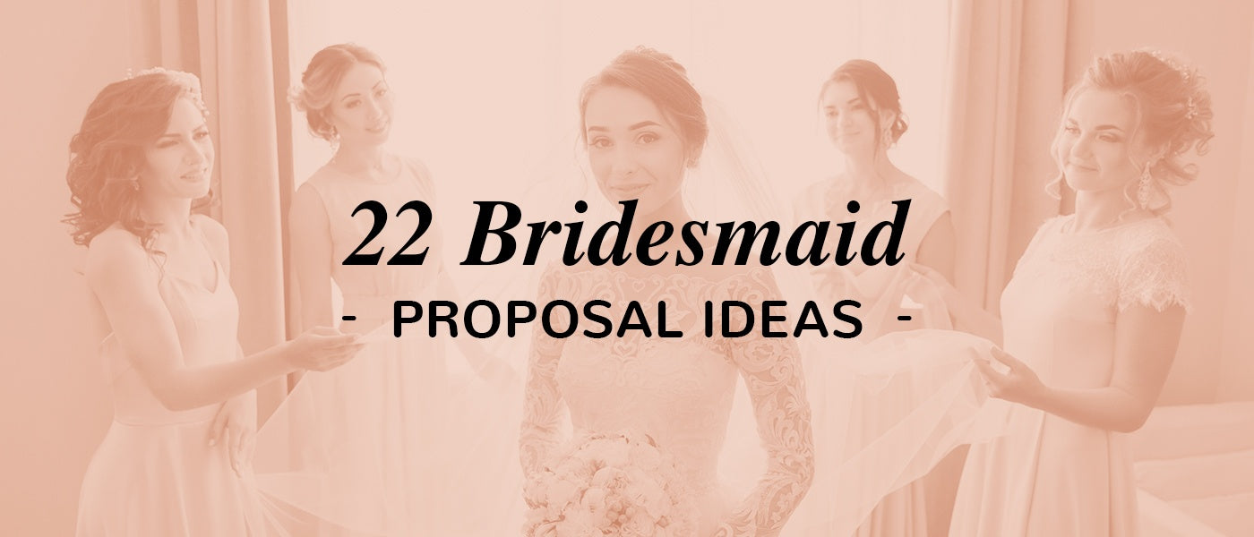 22 Bridesmaid Proposal Ideas
