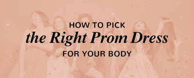 How to Pick the Right Prom Dress for Your Body