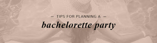 Tips for Planning a Bachelorette Party