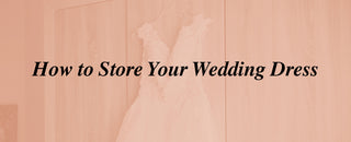 How to Store Your Wedding Dress