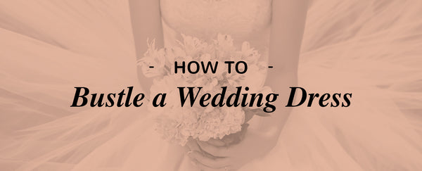 How to Bustle a Wedding Dress
