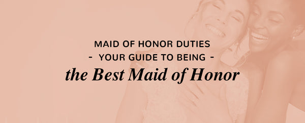 Your Guide to the Maid of Honor Duties