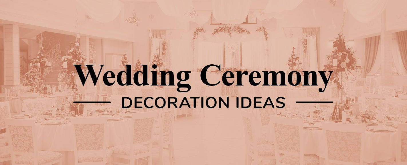 Wedding Ceremony Decoration Ideas