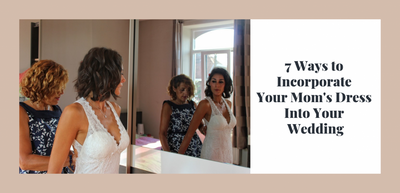 7 Ways to Incorporate Your Mom's Dress Into Your Wedding