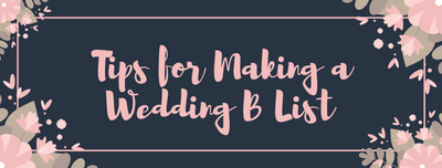 Tips for Making Wedding B List Invites